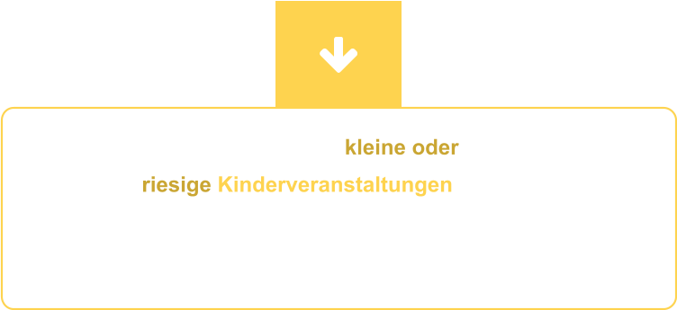 Egal, ob sie kleine oder  riesige Kinderveranstaltungen planen: Schreiben Sie uns einfach oder rufen Sie gern an! Wir freuen uns auf Ihre Anfrage – und wenn Ihr Wunschtermin noch frei ist, erhalten Sie sofort ein passendes Angebot.