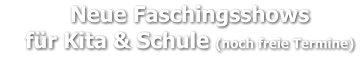 Neue Faschingsshows     für Kita & Schule (noch freie Termine)