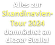 Alles zur Skandinavien-Tour 2024 demnächst an dieser Stelle!